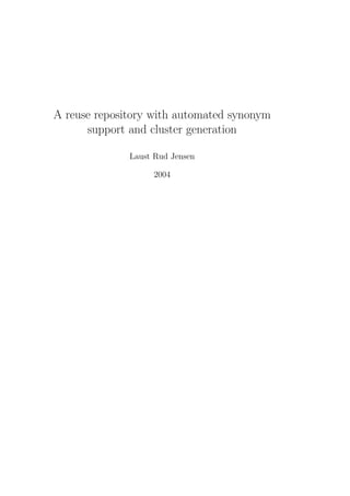 A reuse repository with automated synonym
      support and cluster generation

              Laust Rud Jensen

                   2004
 