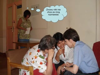 Znowu nikt nie chce ze mną rozmawiać 