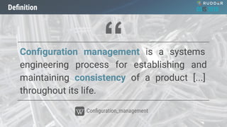 OSIS 2019Deﬁnition
Conﬁguration management is a systems
engineering process for establishing and
maintaining consistency o...