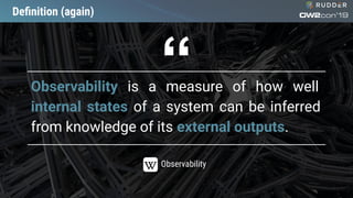 Deﬁnition (again)
Observability is a measure of how well
internal states of a system can be inferred
from knowledge of its external outputs.
Observability
“
 