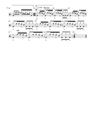 ™™
F
2.
q.=50
F
50 51 52 53
54 55 56
rit.
57 58 59
6
8
/
> >
>>>>
>
> >>>> > >>>>
> > > >
> > >
>
/
> > > > > > > > > >
/
> > > > > >
œ
œ œ
¿ ¿ ¿ ¿ ¿ ¿
œ
œ œœ œœ œ
‰
‰ œ
œœœœ
‰ œ
¿ œœœœ
‰
¿ œœœœœ œ œ œ
¿ ¿ ¿ ‰
‰ œ
œœœœ
‰
¿ œœœœ
œ ‰
¿ œ œ œ œ œ œ œ œ
¿ ¿ ¿ ‰
‰ œ
œ œ œ œ
‰ œ
¿ œ œ œ œ
‰
¿ œ œ œ œ
¿ ¿ ¿
œ œ œ
œ
‰
‰ œ
œ œ œ œ
‰ œ
¿ œ œ œ œ
‰
¿ œ œ œ œ
¿ ¿ ¿
æ
æ
æ
æ
æ
Y™
œ œ œ
Bateria
Bateria
2
 