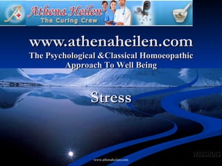www.athenaheilen.com The Psychological &Classical Homoeopathic Approach To Well Being Stress 