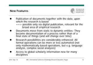 New Features

           Publication of documents together with the data, upon
           which the research is based
    ...