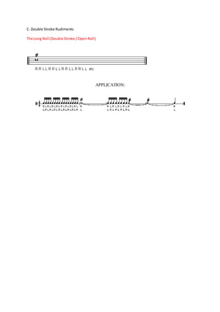C. Double Stroke Rudiments 
The Long Roll (Double Stroke / Open Roll) 
APPLICATION: 
