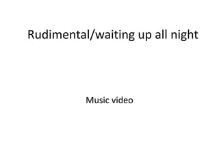 Rudimental/waiting up all night

Music video

 