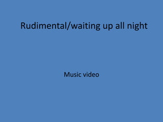 Rudimental/waiting up all night

Music video

 
