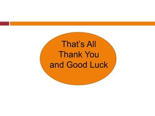 That’s All
  Thank You
and Good Luck
 