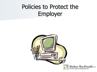 Policies to Protect the
Employer
 