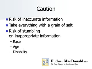 Caution
 Risk of inaccurate information
 Take everything with a grain of salt
 Risk of stumbling
on inappropriate information
– Race
– Age
– Disability
 