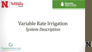 Variable Rate Irrigation
System Description
 