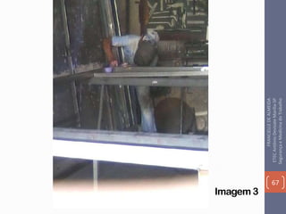 Imagem 3
67
FRANCIELLEDEALMEIDA
ETECAntônioDevisateMarília-SP
SegurançaeMedicinadoTrabalho
 