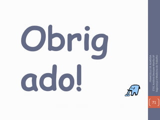 Obrig
ado! 71
FRANCIELLEDEALMEIDA
ETECAntônioDevisateMarília-SP
SegurançaeMedicinadoTrabalho
 
