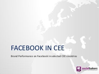 FACEBOOK IN CEE
Brand Performance on Facebook in selected CEE countries
 