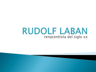 RUDOLF LABAN renacentista del siglo xx 