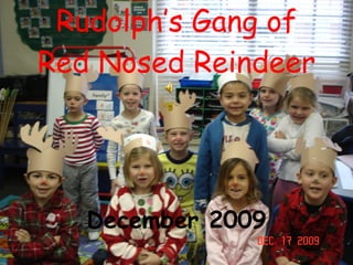 Rudolph’s Gang of Red Nosed Reindeer December 2009 