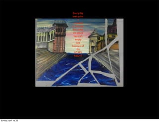 Every day
every one
is
crowded
in this city
but today
no one is
here, it’s
empty
just
because of
the
SCARY
NIGHT
Sunday, April 28, 13
 