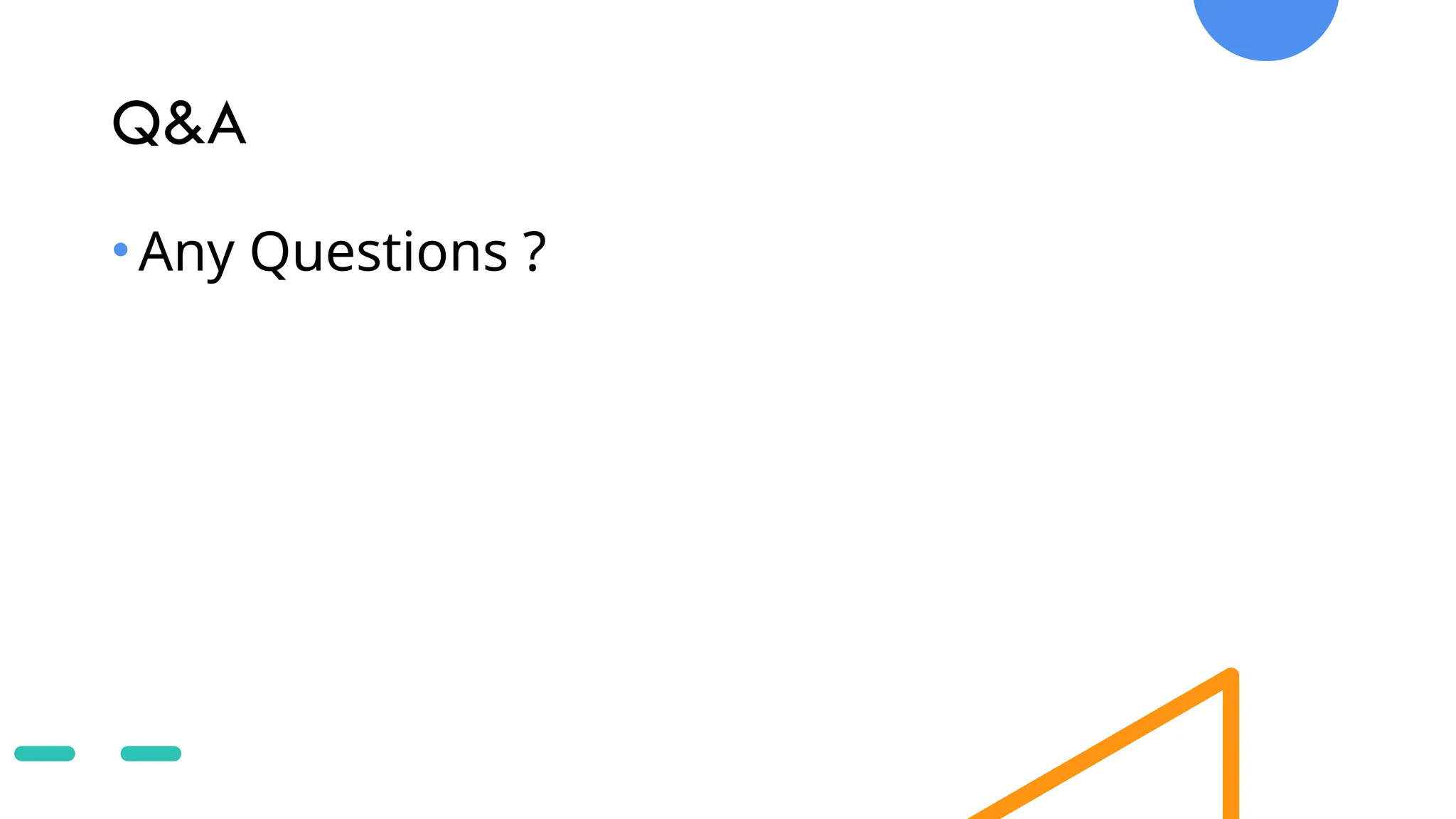 Q&A
•Any Questions ?
 