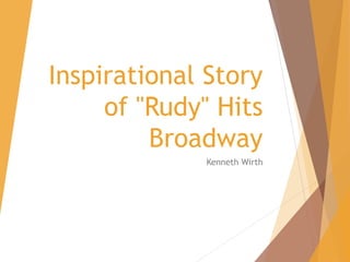 Inspirational Story
of "Rudy" Hits
Broadway
Kenneth Wirth
 