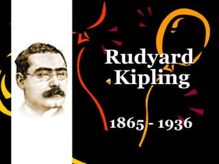 Rudyard  Kipling 1865 - 1936 