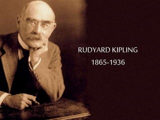 RUDYARDKIPLING
1865-1936
 