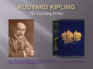 Rudyard Kipling The Traveling Writer www.google.com/images?hl=en&wrapid=tlif12863109515152&um=1&ie=UTF-8&source=univ&ei=aoyrTLjNC8KB8gb_2eSaCA&sa=X&oi=image_result_group&ct=title&resnum=4&ved=0CEAQsAQwAw&q=rudyard%20kipling%20books&tbs=isch:1&biw=1596&bih=632     