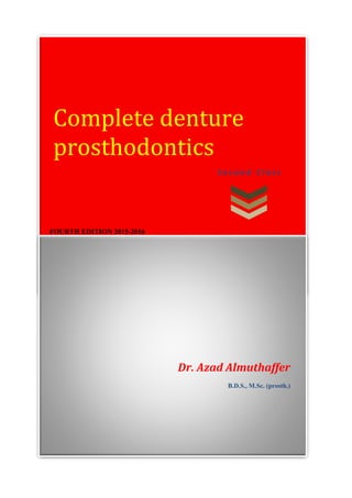 Third edition 2014-2015
Complete denture
prosthodontics
Dr. Azad Almuthaffer
B.D.S., M.Sc. (prosth.)
S e c o n d C l a s s
FOURTH EDITION 2015-2016
 