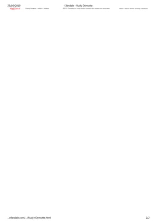 23/05/2010                                             Ellerdale - Rudy Demotte
             Charity Blossom • artfahrt • frackers   ©2010 Ellerdale Inc. may contain content from twitter and other sites.   about • topics • terms • privacy • copyright




…ellerdale.com/…/Rudy+Demotte.html                                                                                                                                     2/2
 