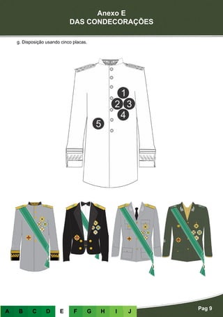 Anexo E
DAS CONDECORAÇÕES
Pag 9
A B C D E F G H I J
g. Disposição usando cinco placas.
 