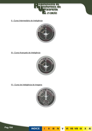 Pag 104
INDICE III III IV V VI VII VIII IX X XI
II - Curso Intermediário de Inteligência
III - Curso Avançado de Inteligência
IV - Curso de Inteligência de Imagens
 