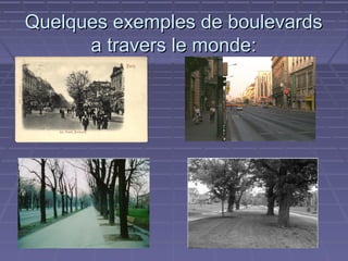Quelques exemples de boulevards
a travers le monde:

 