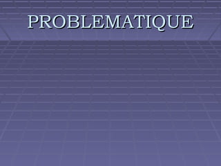 PROBLEMATIQUE

 