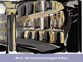 ...mit den erfolgreichen Lernmissionen jedoch... ...Mr D.. Der Informationsagent erfährt... 