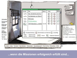 ...mit den erfolgreichen Lernmissionen jedoch... ...wenn die Missionen erfolgreich erfüllt sind... 