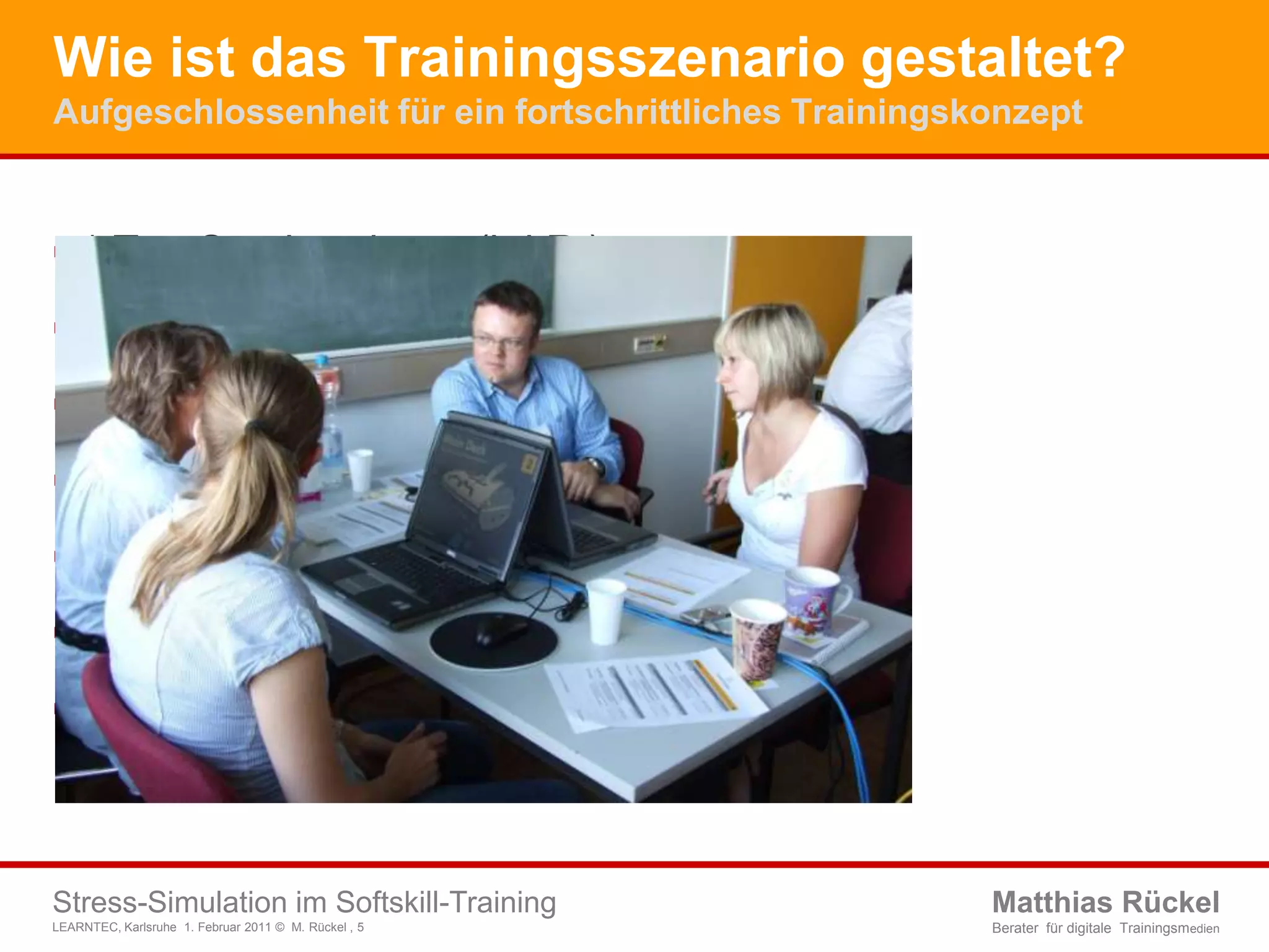 Wie ist das Trainingsszenario gestaltet?Aufgeschlossenheit für ein fortschrittliches Trainingskonzept1 Tag Seminardauer (i.d.R.)8-16 Teilnehmer4er Gruppen (2x2) 2 Computer pro GruppeTrainer, BeobachterSteuerungscomputerComputersimulation InterLAB