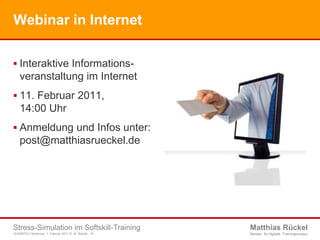 Webinar in InternetInteraktive Informations-veranstaltung im Internet11. Februar 2011, 14:00 UhrAnmeldung und Infos unter:post@matthiasrueckel.de