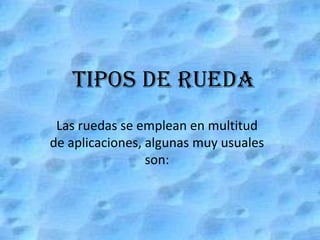 Ejes que están unidos directamente al soporte (caso de las bicicletas, patinetes...), en cuyo caso la rueda gira libremente sobre el eje, que es el que le guía en el movimiento. El soporte  es un operador cuya misión es mantener al eje solidario con la máquina. En muchas aplicaciones suele tener forma de horquilla (patinetes, bicicletas, carros...). 