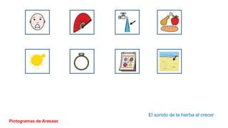 El sonido de la hierba al crecer
Pictogramas de Arasaac