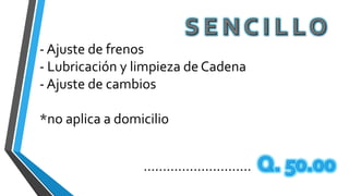 - Ajuste de frenos
- Lubricación y limpieza de Cadena
- Ajuste de cambios
*no aplica a domicilio
............................