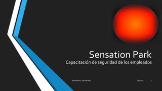 Sensation Park
Capacitación de seguridad de los empleados
8/9/2015RuedaRivera_SandraIsabel 1
 