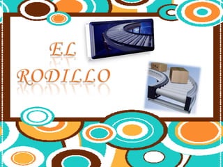 UTILIDADES DEL RODILLOCojinetes:Estos mecanismos son de gran utilidad para reducir la fricción que aparece entre la rueda y el eje (o entre el eje y la armadura en el caso de que aquel gire solidario con la rueda), pues convierte un giro con deslizamiento en uno con rodadura. Movimiento de cargas: tiene la ventaja de facilitar el movimiento de grandes cargas al introducir un elemento que produce rodadura entre la carga y el suelo. Pasillo rodante:Es una superficie formado por rodillos sobre los que se desliza la carga sin apenas fricción. Conformado de materiales (laminación):  Permite reducir el espesor de un material dándole la forma adecuada con una combinación de presión y giro. Herramienta para la pintura: es una herramienta de aplicación que se utiliza para pintar grandes superficies planas con rapidez y eficacia.Rodillo de cocina: es un utensilio de cocina de forma cilíndrica, de longitud entre los 20 y los 40 centímetros, que se emplea para extender la pasta que se empleará en la elaboración de tarta, pasta, etc.WEBGRAFÍAhttp://tecnologiaeinformaticasahagun.blogspot.com