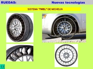 RUEDAS:  Nuevas tecnologías SISTEMA “ TWEL”  DE MICHELIN 