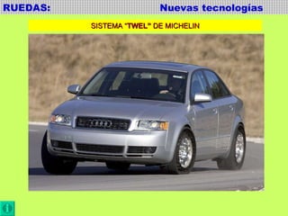 RUEDAS:  Nuevas tecnologías SISTEMA “ TWEL”  DE MICHELIN 
