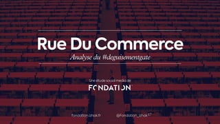 Rue Du Commerce
Analyse du #deguisementgate
Une étude social media de
fondation.izhak.fr @Fondation_izhak
 