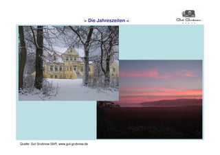 > Die Jahreszeiten <




Quelle: Gut Grubnow GbR, www.gut-grubnow.de
 