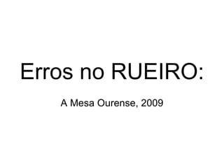 Erros no RUEIRO: A Mesa Ourense, 2009 