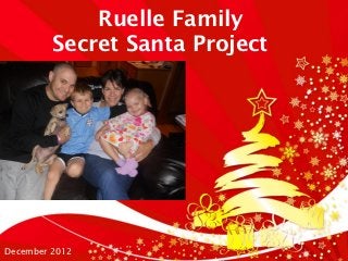 Ruelle Family
         Secret Santa Project




December 2012
 
