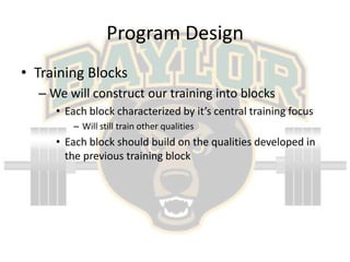 Program Design<br />Training Blocks<br />We will construct our training into blocks<br />Each block characterized by it’s ...