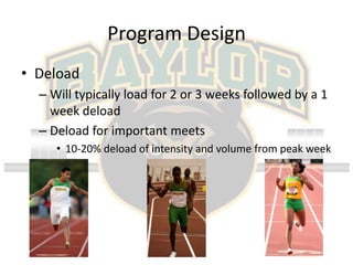 Program Design<br />Deload<br />Will typically load for 2 or 3 weeks followed by a 1 week deload<br />Deload for important...
