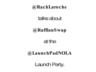 @RachLaroche talks about @RuffianSwap at the @LaunchPadNOLA Launch Party. 