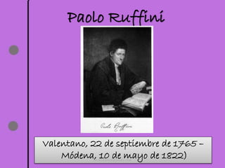 Paolo Ruffini
Valentano, 22 de septiembre de 1765 –
Módena, 10 de mayo de 1822)cpvalladolid@gmail.com
 
